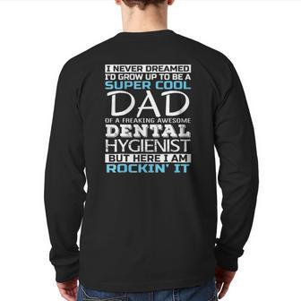 Super Cool Dad Of Dental Hygienist Father's Day Back Print Long Sleeve T-shirt | Mazezy