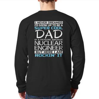 Super Cool Dad Of Nuclear Engineer Father's Day Back Print Long Sleeve T-shirt | Mazezy