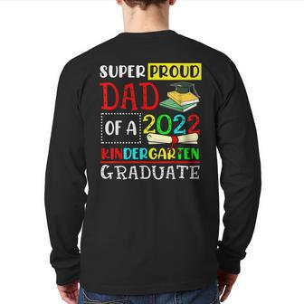 Super Proud Dad Of A Class Of 2022 Kindergarten Graduate Back Print Long Sleeve T-shirt | Mazezy