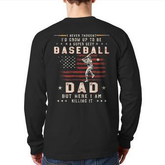 A Super Sexy Baseball Dad But Here I Am Fathers Day Back Print Long Sleeve T-shirt | Mazezy