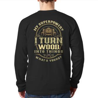 My Superpower I Turn Wood Into Things Best Dad Carpenter Back Print Long Sleeve T-shirt | Mazezy