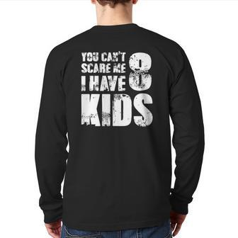 T Father Day Joke Fun You Can't Scare Me I Have 8 Kids Back Print Long Sleeve T-shirt | Mazezy