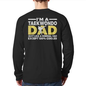 Im A Taekwondo Dad Like A Normal Dad Cooler Taekwondo Dad Back Print Long Sleeve T-shirt | Mazezy