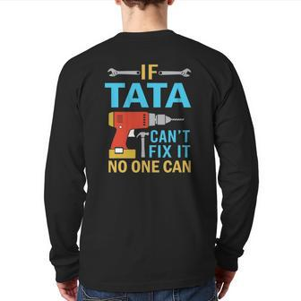 If Tata Can't Fix It No One Can Fathers Day Tata Back Print Long Sleeve T-shirt | Mazezy