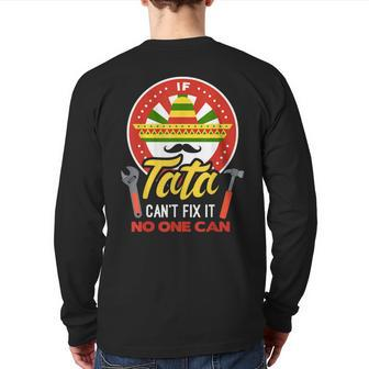 If Tata Can't Fix It No One Can Mexican Grandpa Fathers Day Back Print Long Sleeve T-shirt | Mazezy DE
