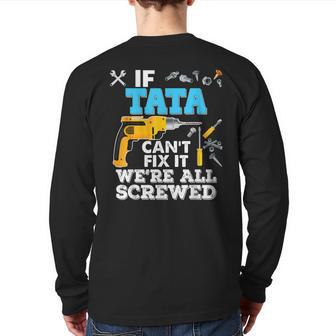 If Tata Can't Fix It We're All Screwed Father Day Grandpa Back Print Long Sleeve T-shirt | Mazezy