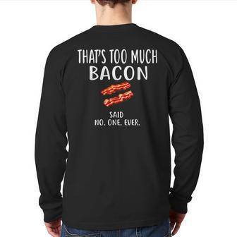 That's Too Much Bacon Foodie Bacon Back Print Long Sleeve T-shirt - Monsterry