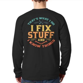 That's What I Do I Fix Stuff And I Know Things Dad Back Print Long Sleeve T-shirt | Mazezy