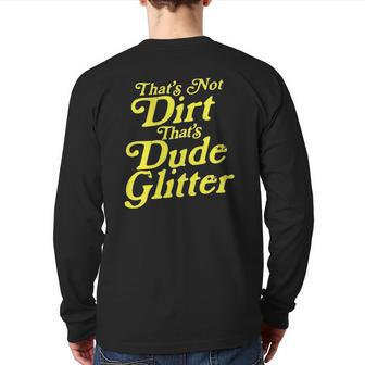 That's Not Dirt That's Dude Glitter Dad Father's Day Back Print Long Sleeve T-shirt | Mazezy