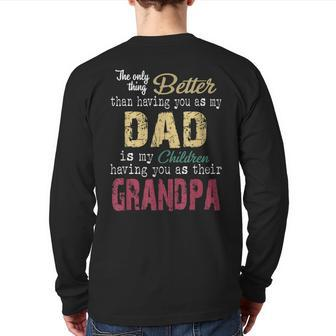 The Only Thing Better Than Having You As My Dad Back Print Long Sleeve T-shirt | Mazezy