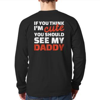 If You Think I'm Cute You Should See My Daddy Back Print Long Sleeve T-shirt | Mazezy