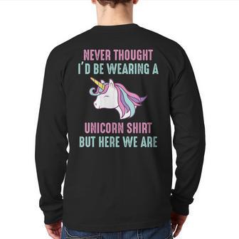 Never Thought I'd Be Wearing A Unicorn But Here We Are Back Print Long Sleeve T-shirt - Monsterry AU