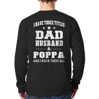 I Have Three Titles Dad Husband & Poppa & I Rock Them All Back Print Long Sleeve T-shirt | Mazezy