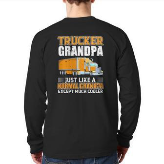 Truck Trucker Grandpa Just Like A Normal Grandpa Back Print Long Sleeve T-shirt | Mazezy
