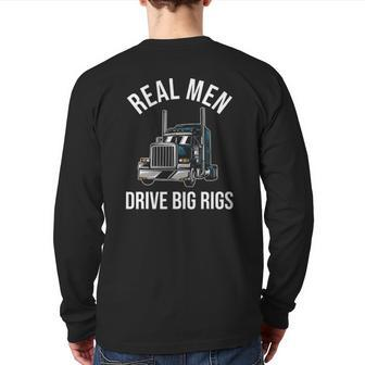 Trucker 18 Wheeler Truck Driver Real Men Drive Big Rigs Back Print Long Sleeve T-shirt | Mazezy