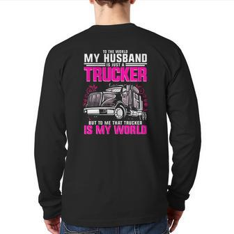 Trucker Wife Trucker Is My World Truck Driver Back Print Long Sleeve T-shirt | Mazezy