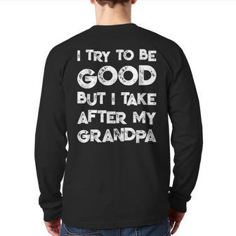 I Try To Be Good But I Take After My Grandpa Family Back Print Long Sleeve T-shirt | Mazezy