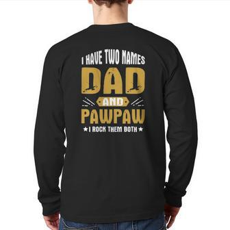 I Have Two Names Dad And Pawpaw I Rock Them Both Back Print Long Sleeve T-shirt | Mazezy