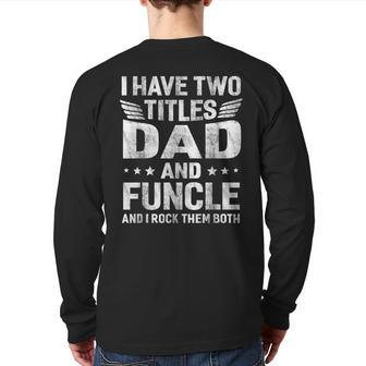 I Have Two Titles Dad & Funcle Humor Fathers Day Uncle Men Back Print Long Sleeve T-shirt | Mazezy AU