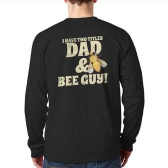 I Have Two Titles Dad And Bee Guy Beekeeper Back Print Long Sleeve T-shirt | Mazezy