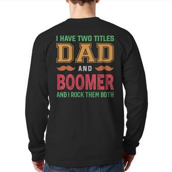 I Have Two Titles Dad And Boomer Grandpa Fathers Day Back Print Long Sleeve T-shirt | Mazezy
