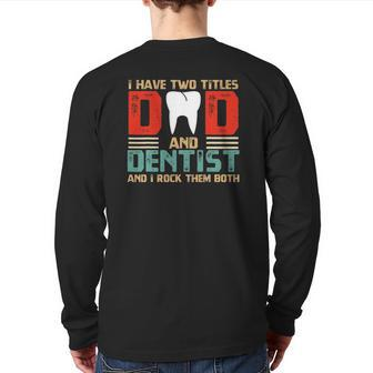 I Have Two Titles Dad And Dentist Fathers Day Back Print Long Sleeve T-shirt | Mazezy
