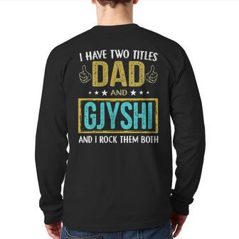 I Have Two Titles Dad And Gjyshi For Father Back Print Long Sleeve T-shirt | Mazezy UK