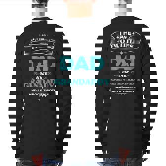 I Have Two Titles Dad And Grandaddy Fathers Day Back Print Long Sleeve T-shirt | Mazezy