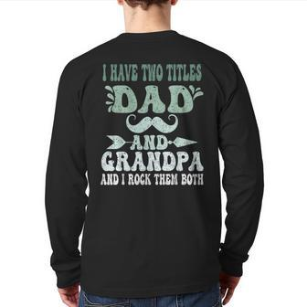 I Have Two Titles Dad And Grandpa Father's Day Grandpa Grandpa Back Print Long Sleeve T-shirt | Mazezy