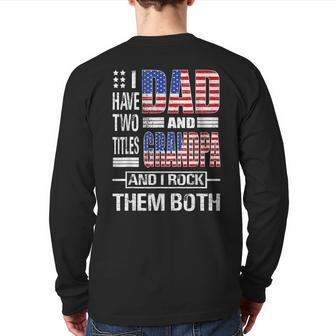 I Have Two Titles Dad And Grandpa Flag Clothes Fathers Day Back Print Long Sleeve T-shirt | Mazezy