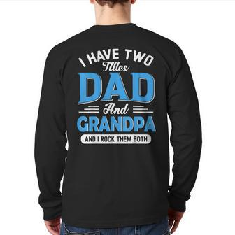 I Have Two Titles Dad And Grandpa Grandpa Fathers Day Back Print Long Sleeve T-shirt | Mazezy DE