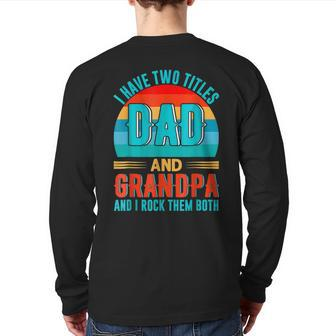 I Have Two Titles Dad And Grandpa Happy Father's Day Back Print Long Sleeve T-shirt | Mazezy
