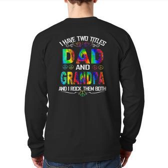 I Have Two Titles Dad And Grandpa Tie Dye Hippie Father's Day Back Print Long Sleeve T-shirt | Mazezy
