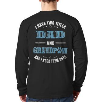 I Have Two Titles Dad And Grandpaw Father's Day Back Print Long Sleeve T-shirt | Mazezy