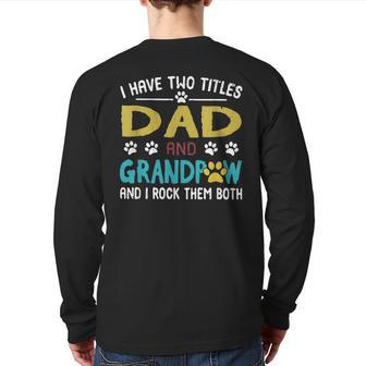 I Have Two Titles Dad And Grandpaw I Rock Them Both Back Print Long Sleeve T-shirt | Mazezy