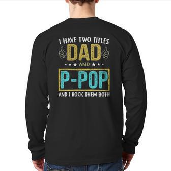 I Have Two Titles Dad And P Pop For Father Back Print Long Sleeve T-shirt | Mazezy