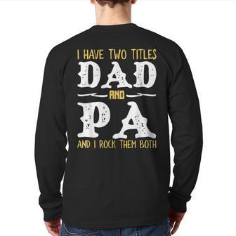 I Have Two Titles Dad And Pa And I Rock Them Both Back Print Long Sleeve T-shirt | Mazezy
