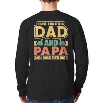 I Have Two Titles Dad And Papa Cute Father's Day Papa Back Print Long Sleeve T-shirt | Mazezy