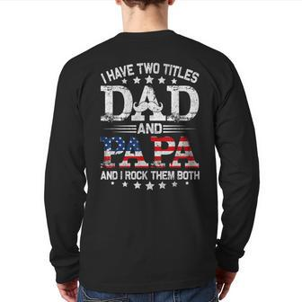 I Have Two Titles Dad And Papa Father's Day For Dad Back Print Long Sleeve T-shirt | Mazezy