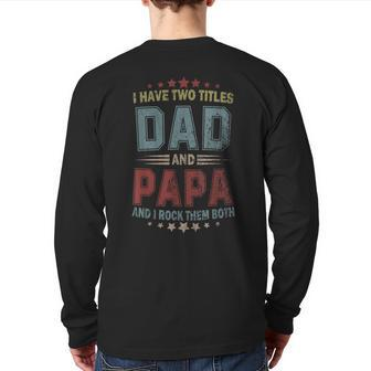 I Have Two Titles Dad And Papa Fathers Day Back Print Long Sleeve T-shirt | Mazezy