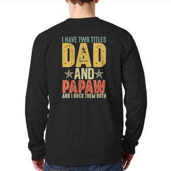 I Have Two Titles Dad And Papaw Grandparent's Day Back Print Long Sleeve T-shirt | Mazezy