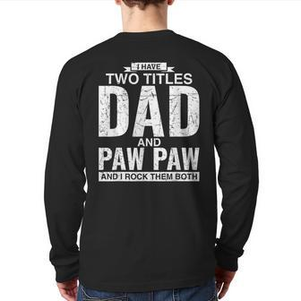 I Have Two Titles Dad And Paw Paw Father's Day Back Print Long Sleeve T-shirt | Mazezy