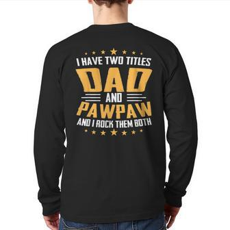 I Have Two Titles Dad And Pawpaw Father Day Back Print Long Sleeve T-shirt | Mazezy