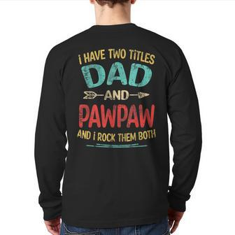 I Have Two Titles Dad And Pawpaw Father's Day Grandpa Back Print Long Sleeve T-shirt | Mazezy
