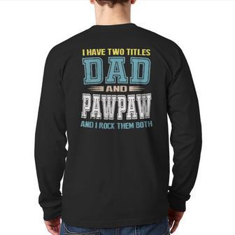 I Have Two Titles Dad And Pawpaw Vintage Father Day Back Print Long Sleeve T-shirt | Mazezy