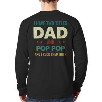 I Have Two Titles Dad And Pop Pop Tshirt Father's Day Back Print Long Sleeve T-shirt | Mazezy UK