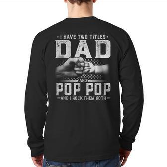 I Have Two Titles Dad And Pop Pop Father's Day Fo Back Print Long Sleeve T-shirt | Mazezy