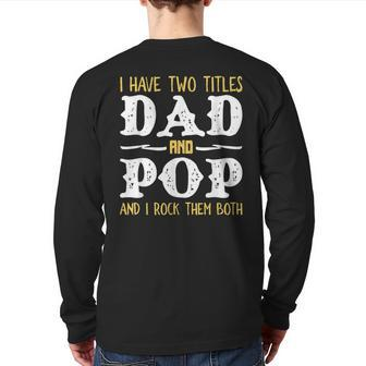 I Have Two Titles Dad And Pop And I Rock Them Both Back Print Long Sleeve T-shirt | Mazezy