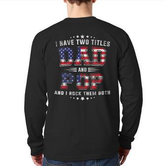 I Have Two Titles Dad And Pop Us Flag American 4Th July Back Print Long Sleeve T-shirt | Mazezy