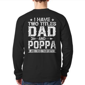 I Have Two Titles Dad And Poppa Clothes Fathers Day Back Print Long Sleeve T-shirt | Mazezy